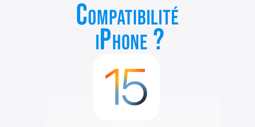 iOS 15 et Compatibilité iPhone
